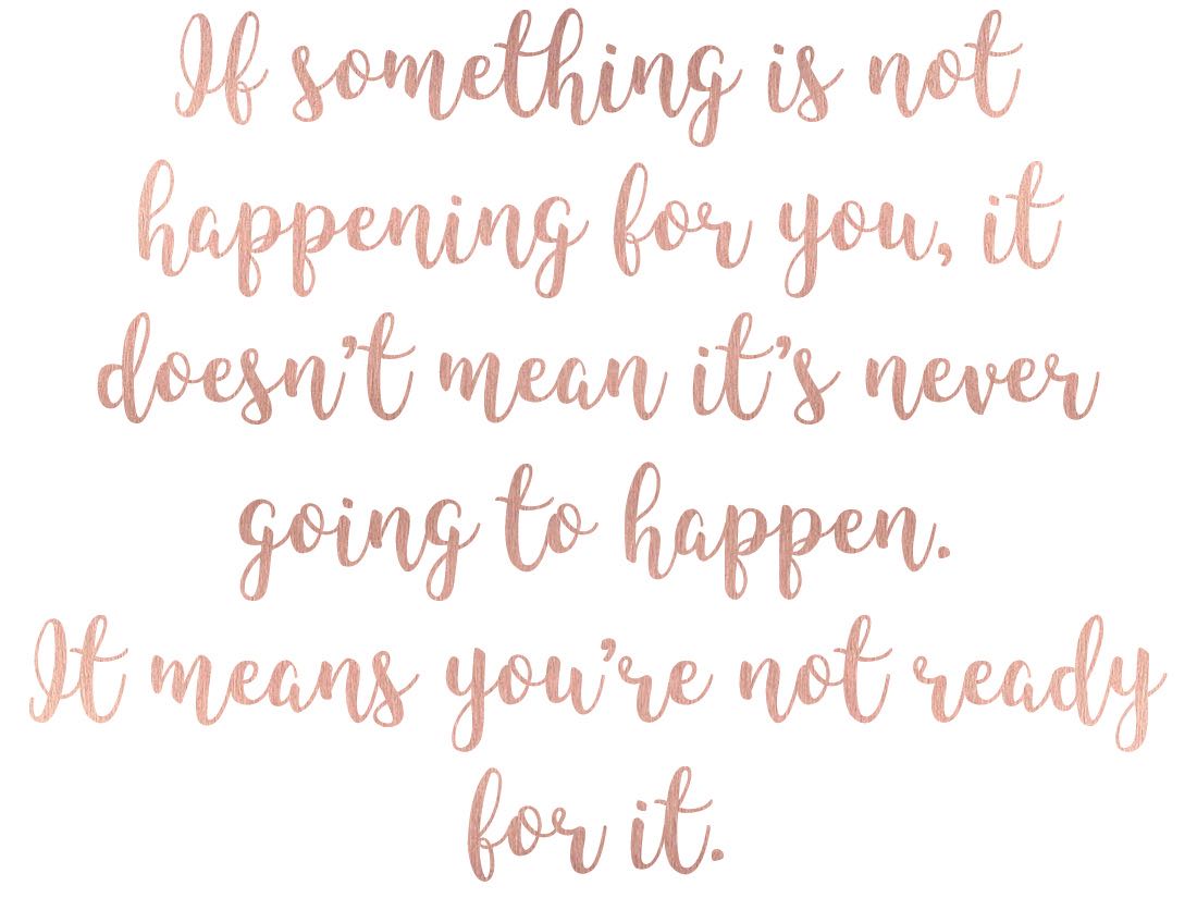 quote - If something is not happening for you, it doesn’t mean it’s never going to happen. It means you’re not ready for it.